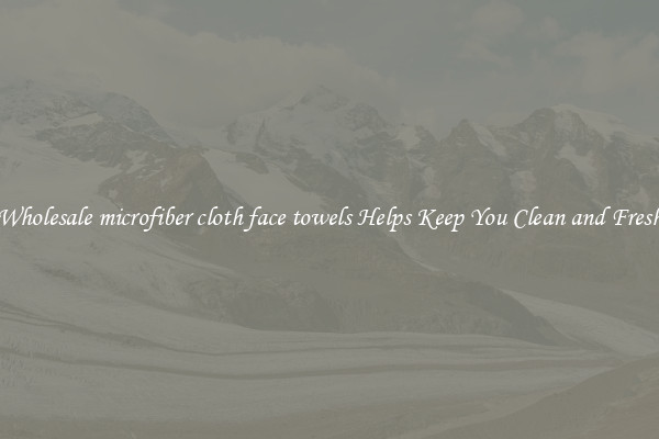 Wholesale microfiber cloth face towels Helps Keep You Clean and Fresh