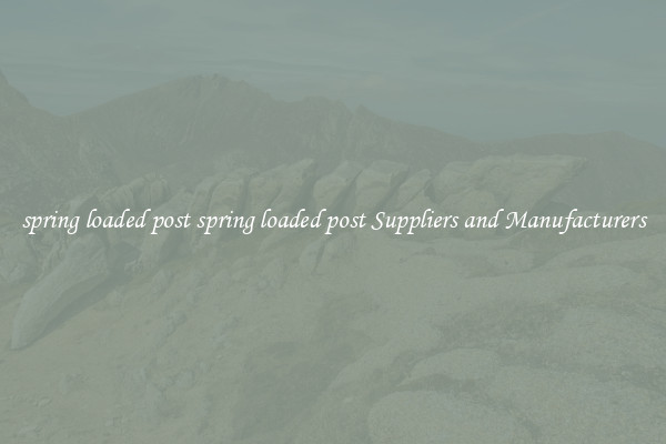 spring loaded post spring loaded post Suppliers and Manufacturers