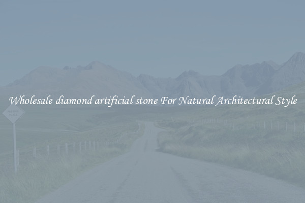Wholesale diamond artificial stone For Natural Architectural Style