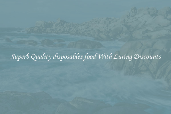 Superb Quality disposables food With Luring Discounts