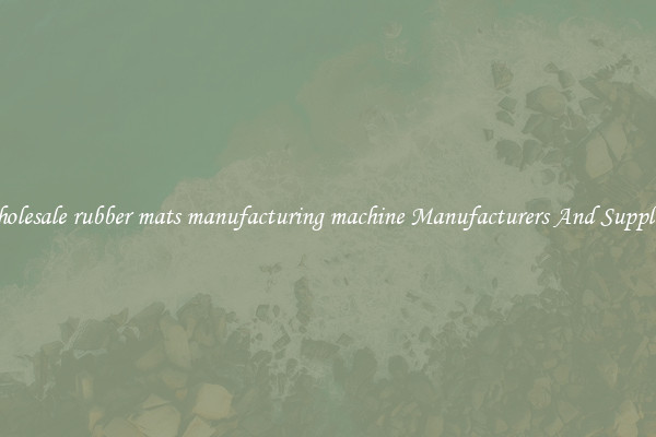 Wholesale rubber mats manufacturing machine Manufacturers And Suppliers