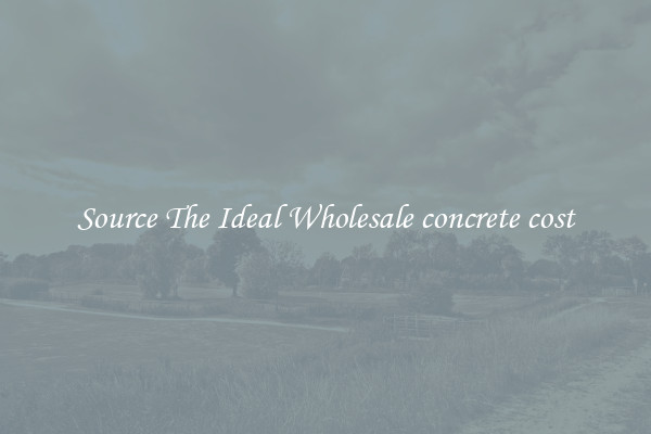 Source The Ideal Wholesale concrete cost