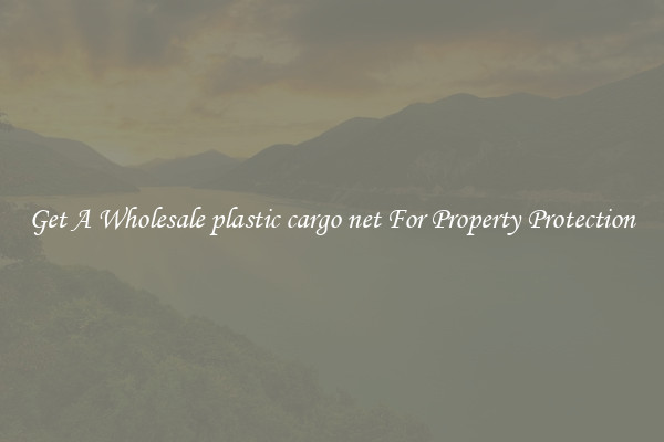 Get A Wholesale plastic cargo net For Property Protection