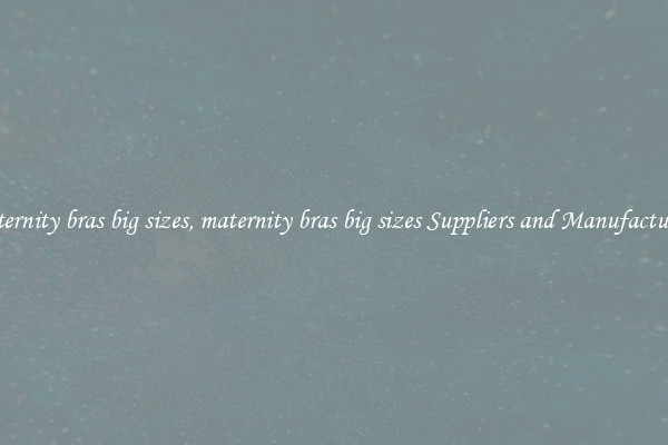 maternity bras big sizes, maternity bras big sizes Suppliers and Manufacturers